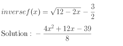The inverse of f(x)=sqrt(12-2x)-3/2 is -(4x^2+12x-39)/8